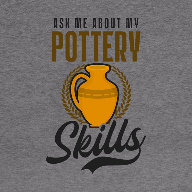 Potter Shirt | Ask Me About My Pottery Skill by Gawkclothing